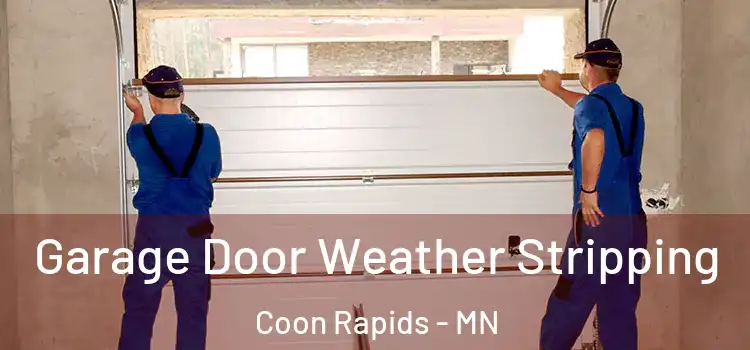  Garage Door Weather Stripping Coon Rapids - MN